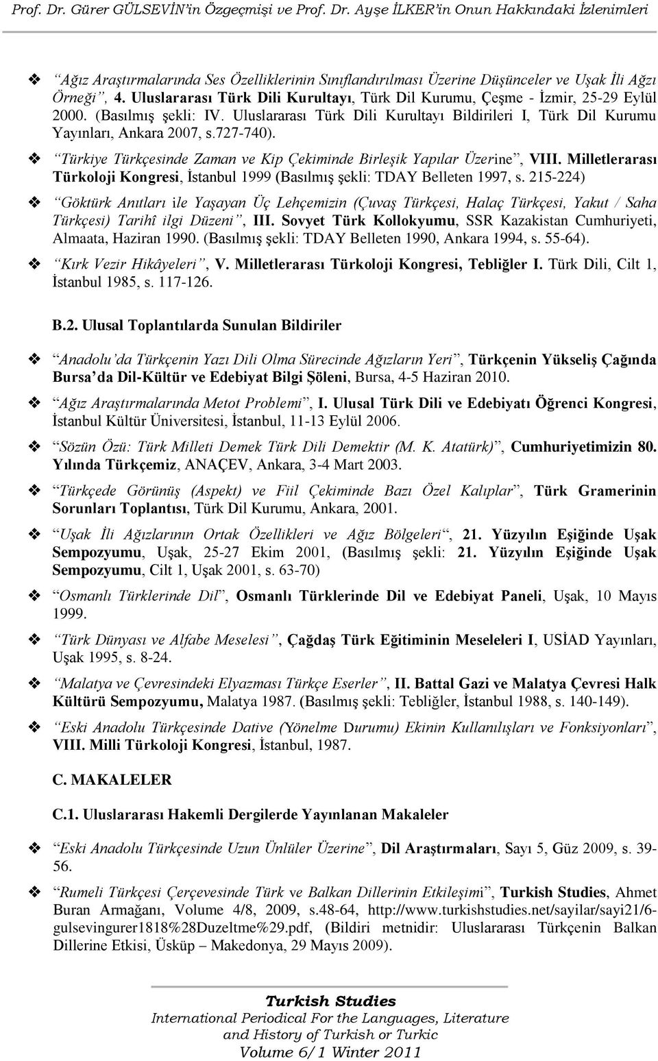 727-740). Türkiye Türkçesinde Zaman ve Kip Çekiminde Birleşik Yapılar Üzerine, VIII. Milletlerarası Türkoloji Kongresi, İstanbul 1999 (Basılmış şekli: TDAY Belleten 1997, s.