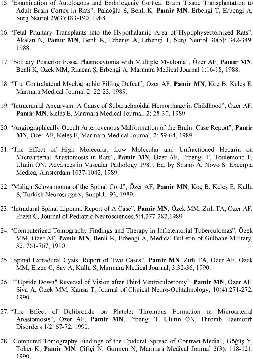 Solitary Posterior Fossa Plasmocytoma with Multiple Myeloma, Özer AF, Pamir MN, Benli K, Özek MM, Ruacan Ş, Erbengi A, Marmara Medical Journal 1:16-18, 1988. 18.