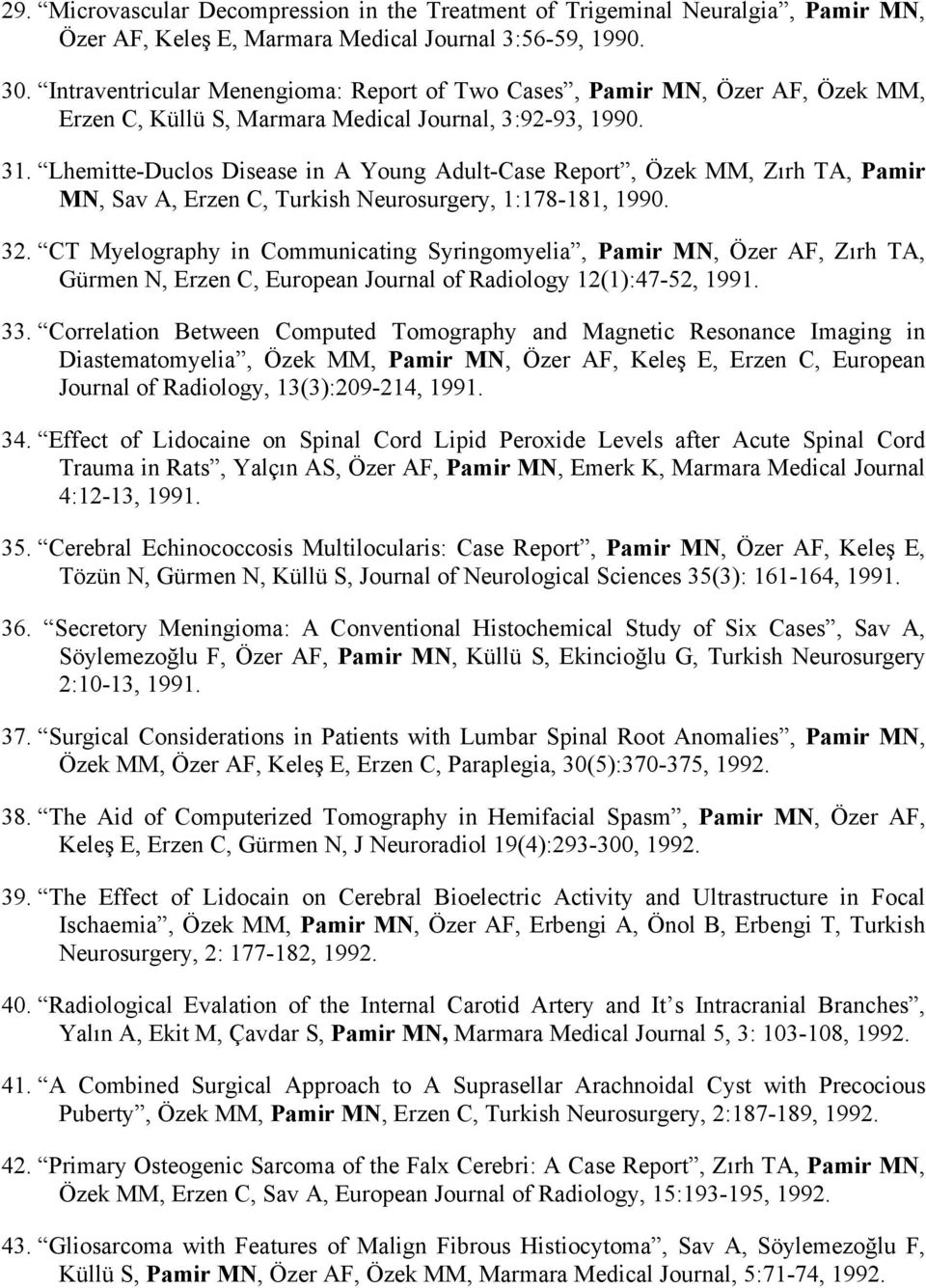 Lhemitte-Duclos Disease in A Young Adult-Case Report, Özek MM, Zırh TA, Pamir MN, Sav A, Erzen C, Turkish Neurosurgery, 1:178-181, 1990. 32.