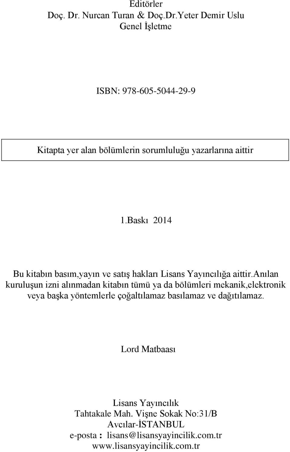 Yeter Demir Uslu Genel İşletme ISBN: 978-605-5044-29-9 Kitapta yer alan bölümlerin sorumluluğu yazarlarına aittir 1.