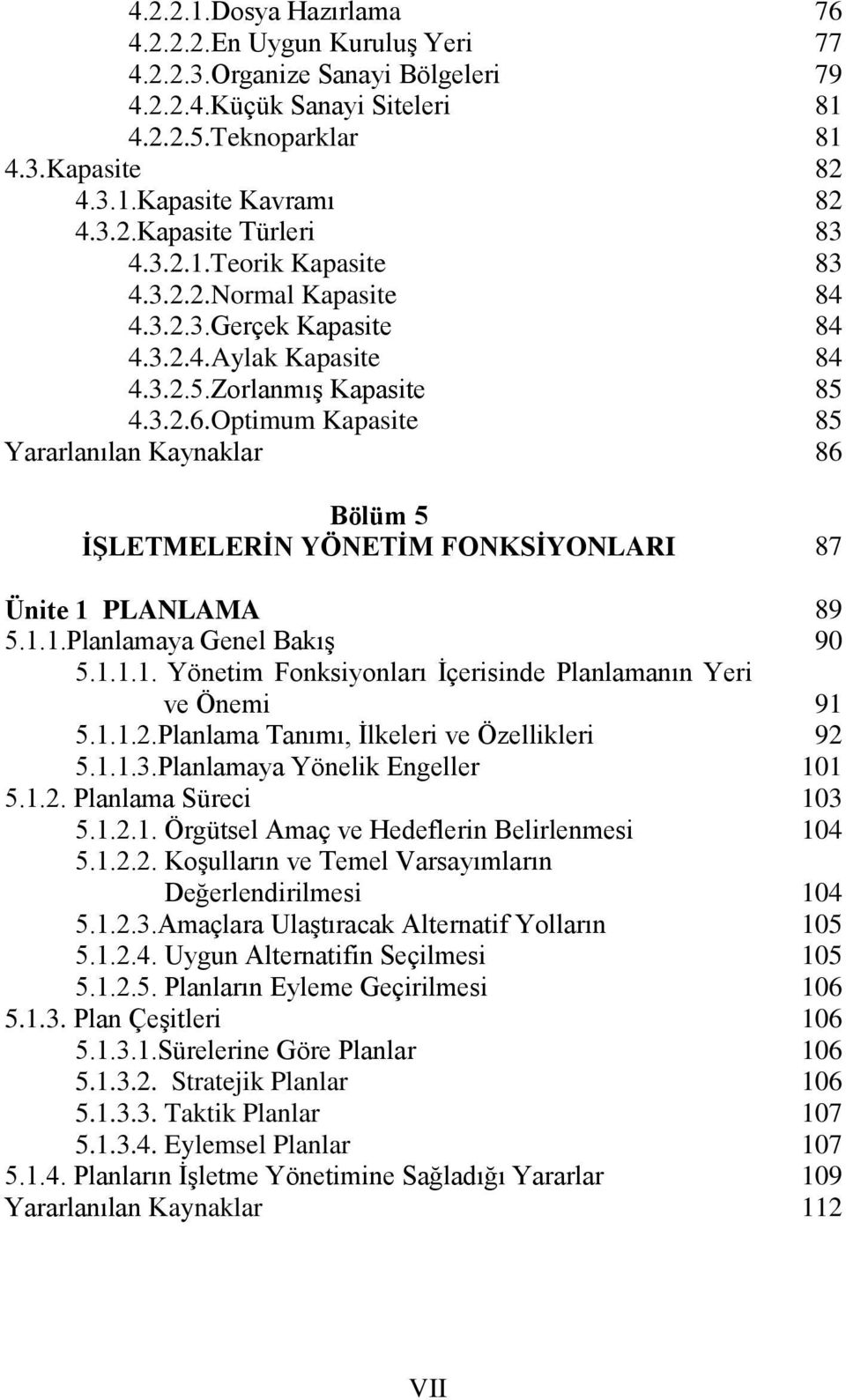 Optimum Kapasite Bölüm 5 İŞLETMELERİN YÖNETİM FONKSİYONLARI Ünite 1 PLANLAMA 5.1.1.Planlamaya Genel Bakış 5.1.1.1. Yönetim Fonksiyonları İçerisinde Planlamanın Yeri ve Önemi 5.1.1.2.