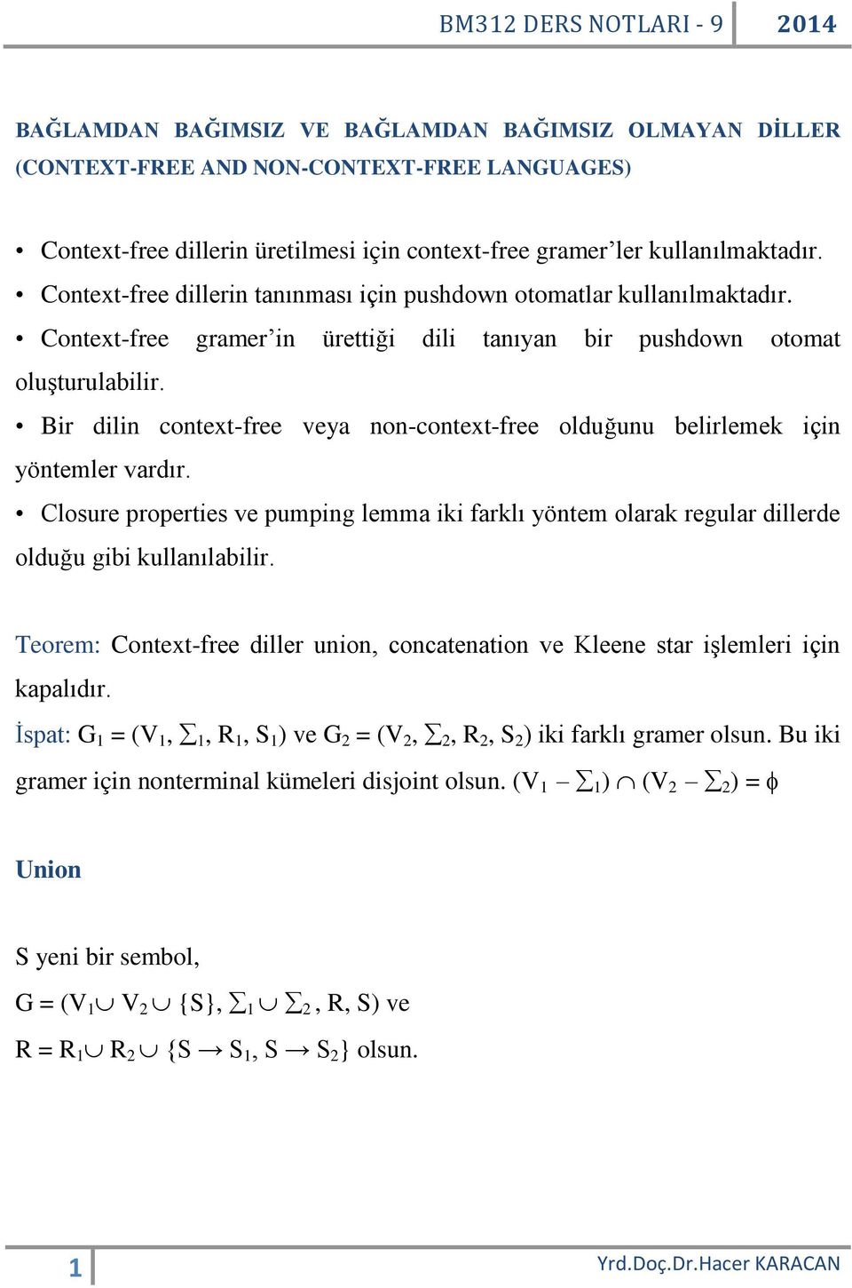 Bir dilin context-free veya non-context-free olduğunu belirlemek için yöntemler vardır. Closure properties ve pumping lemma iki farklı yöntem olarak regular dillerde olduğu gibi kullanılabilir.