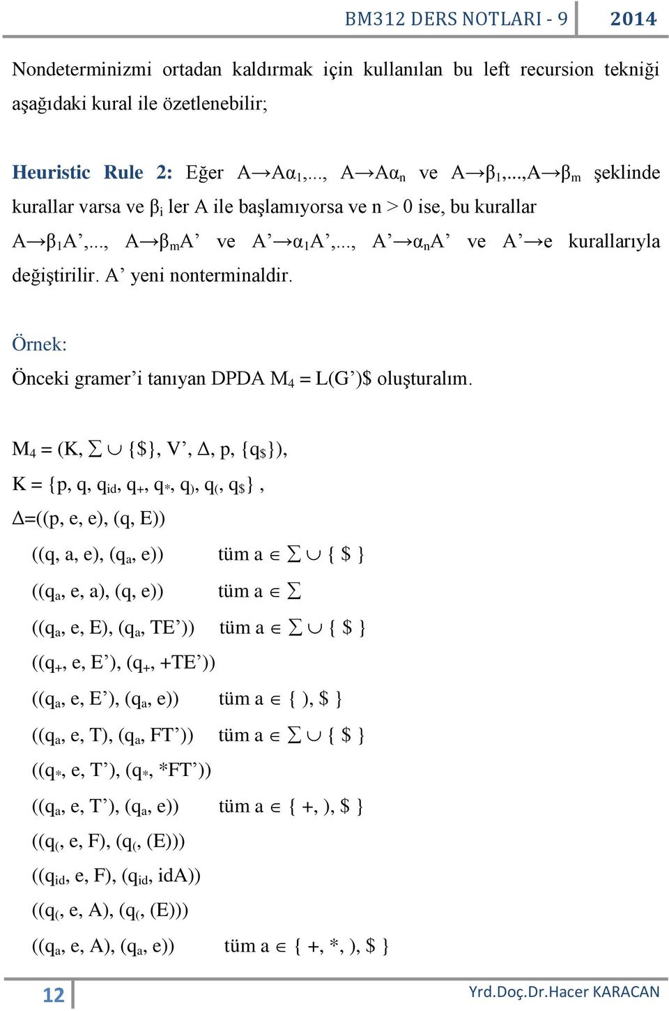 Örnek: Önceki gramer i tanıyan DPDA M 4 = L(G )$ oluşturalım.