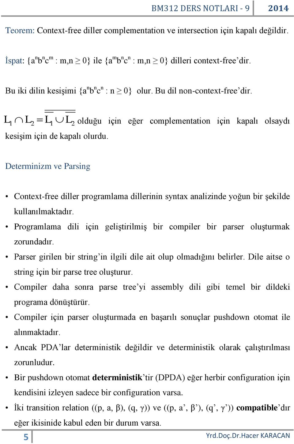 olduğu için eğer complementation için kapalı olsaydı Determinizm ve Parsing Context-free diller programlama dillerinin syntax analizinde yoğun bir şekilde kullanılmaktadır.