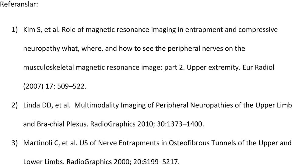 musculoskeletal magnetic resonance image: part 2. Upper extremity. Eur Radiol (2007) 17: 509 522. 2) Linda DD, et al.