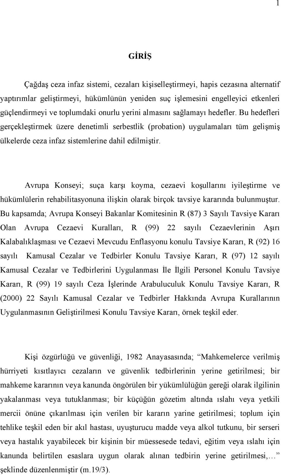 Öğretmenleri ve arkadaşlarıyla ilişkileri, eğitimle ilgili sorunların suçla ilişkisi değerlendirilmelidir.