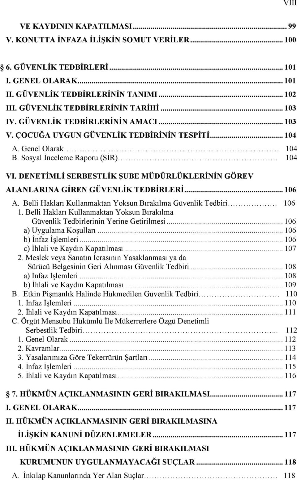 koruma hizmetlerini geliştirmek, bu konuda projeler hazırlamak, hükümlülerin yeniden suç işlemesinin önlenmesi ve topluma kazandırılmasını sağlayıcı etkenleri güçlendirmek amacına yönelik; eğitsel,