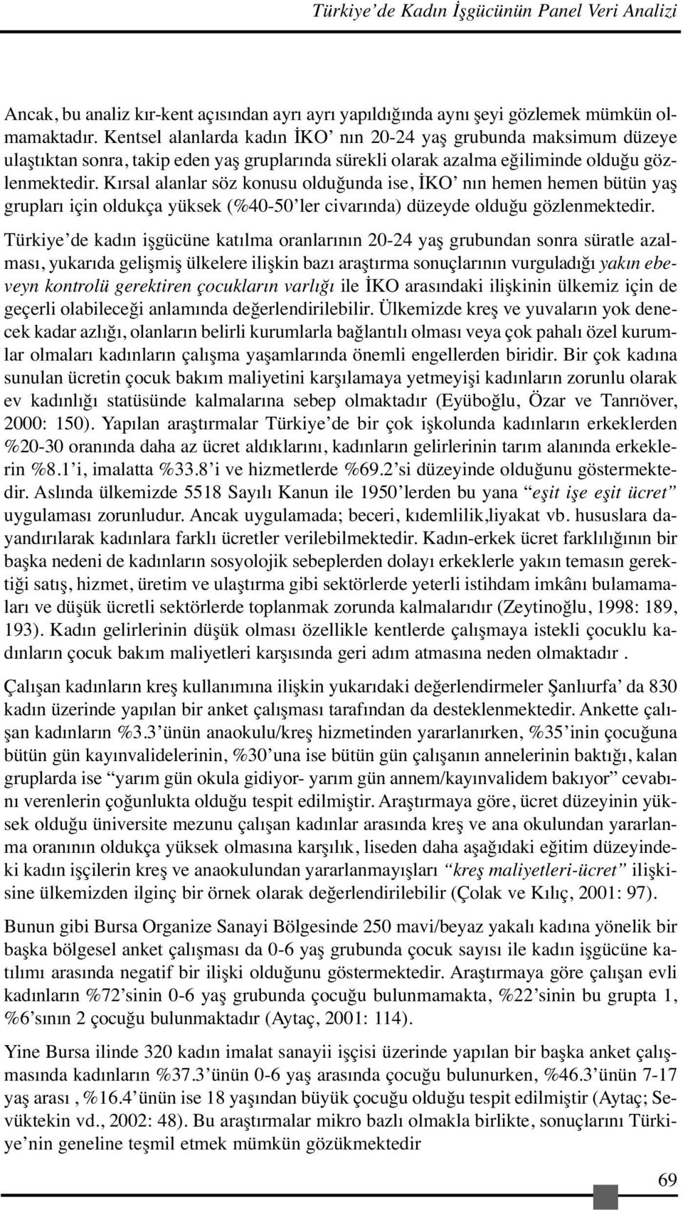 Kırsal alanlar söz konusu olduğunda ise, İKO nın hemen hemen bütün yaş grupları için oldukça yüksek (%40-50 ler civarında) düzeyde olduğu gözlenmektedir.