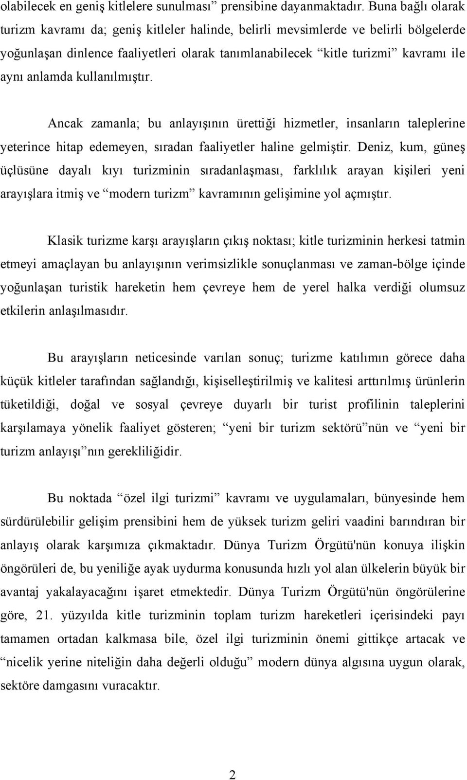 kullanılmıştır. Ancak zamanla; bu anlayışının ürettiği hizmetler, insanların taleplerine yeterince hitap edemeyen, sıradan faaliyetler haline gelmiştir.