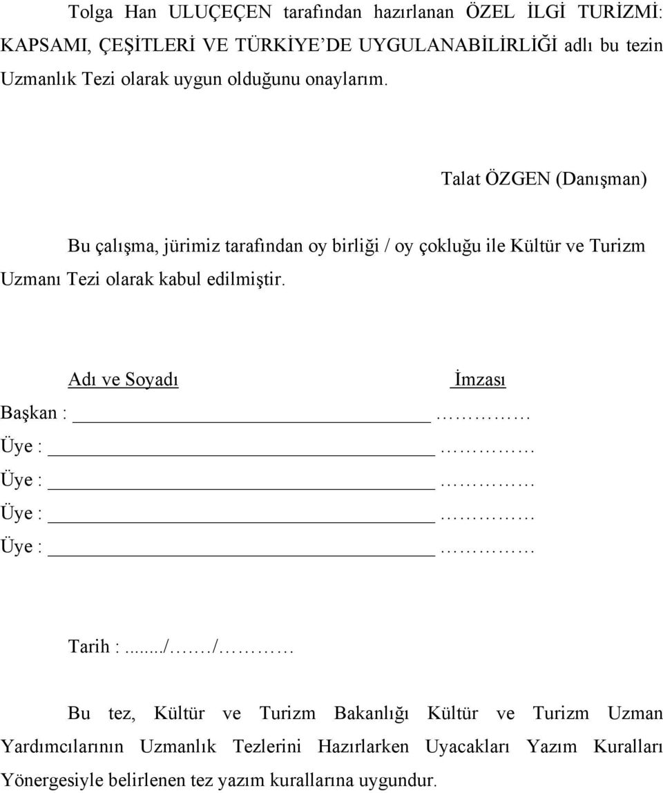 Talat ÖZGEN (Danışman) Bu çalışma, jürimiz tarafından oy birliği / oy çokluğu ile Kültür ve Turizm Uzmanı Tezi olarak kabul edilmiştir.