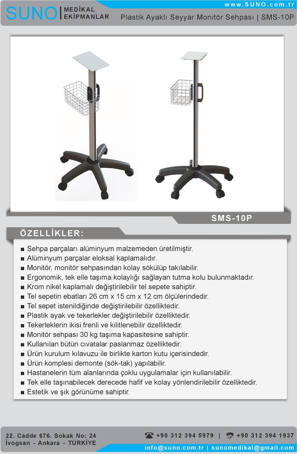 Tekerleklerin ikisi frenli ve kilitlenebilir özelliktedir.