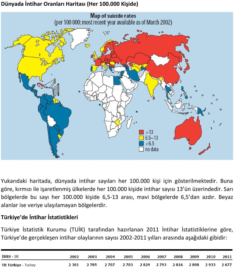 000 kişide 6,5-13 arası, mavi bölgelerde 6,5 dan azdır. Beyaz alanlar ise veriye ulaşılamayan bölgelerdir.