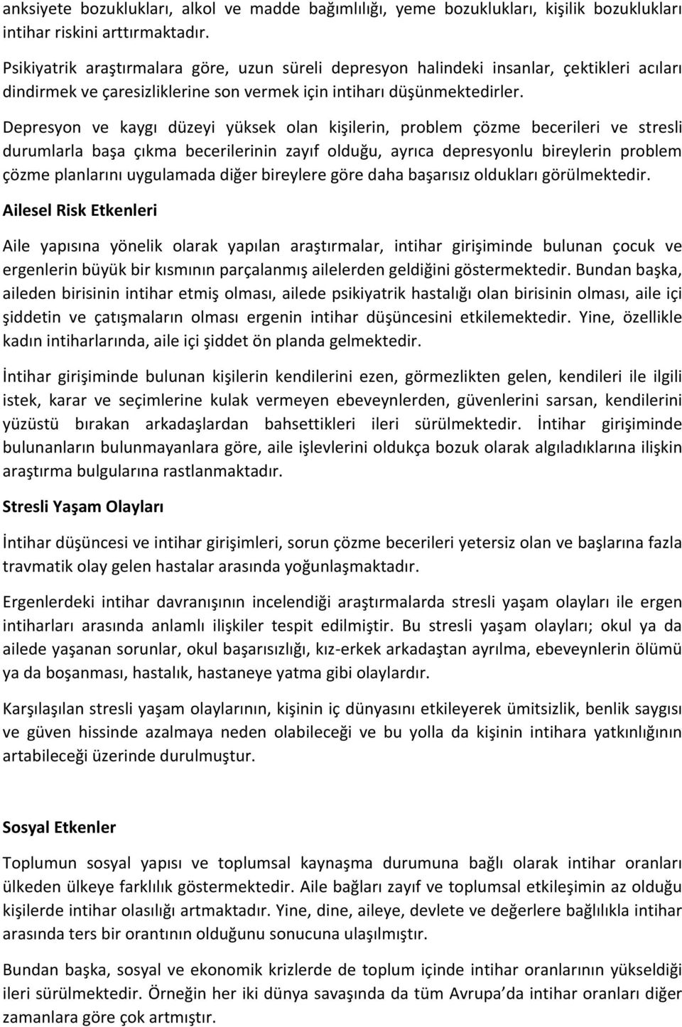 Depresyon ve kaygı düzeyi yüksek olan kişilerin, problem çözme becerileri ve stresli durumlarla başa çıkma becerilerinin zayıf olduğu, ayrıca depresyonlu bireylerin problem çözme planlarını