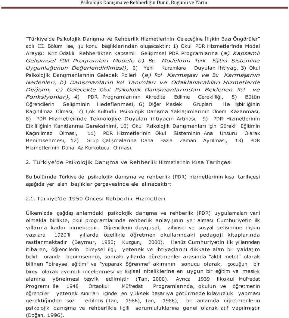 b) Bu Modelinin Türk Eğitim Sistemine Uygunluğunun Değerlendirilmesi), 2) Yeni Kuramlara Duyulan ihtiyaç, 3) Okul Psikolojik Danışmanlarının Gelecek Rolleri (a) Rol Karmaşası ve Bu Karmaşanın