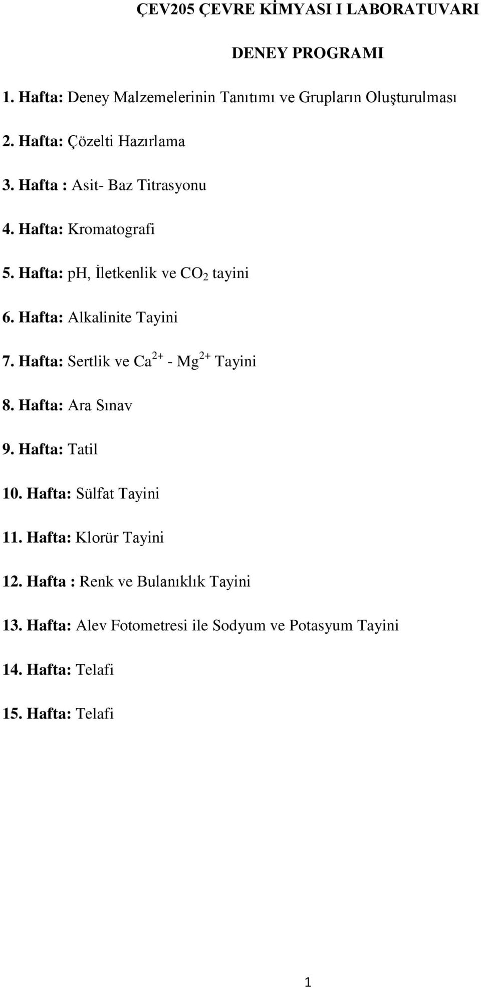 Hafta: Alkalinite Tayini 7. Hafta: Sertlik ve Ca 2+ - Mg 2+ Tayini 8. Hafta: Ara Sınav 9. Hafta: Tatil 10. Hafta: Sülfat Tayini 11.