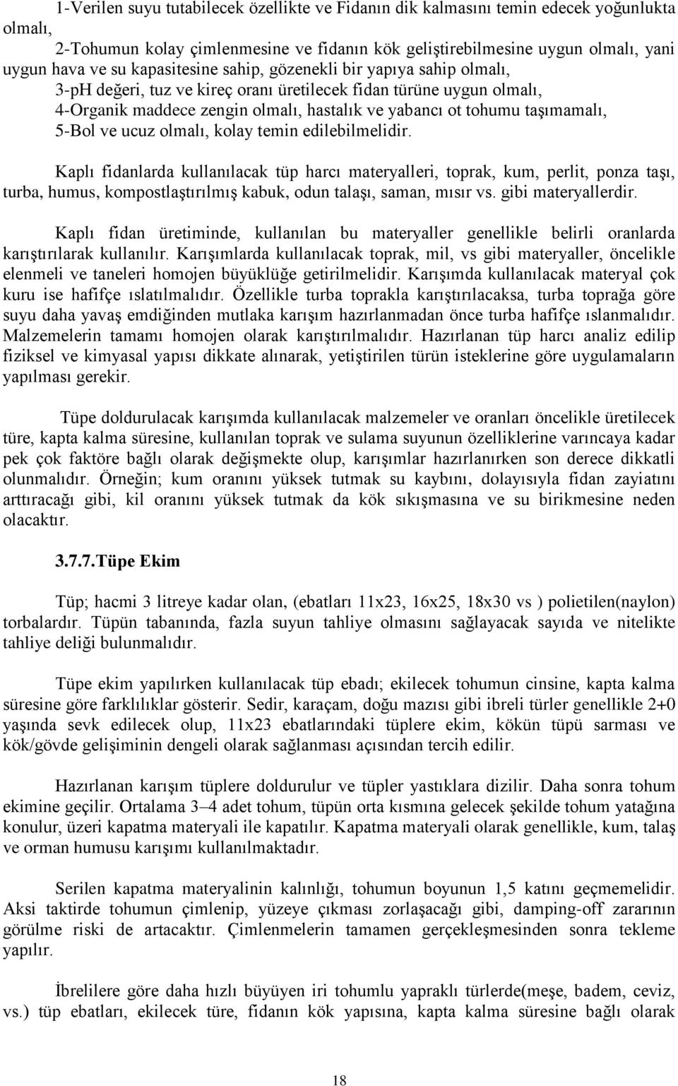 5-Bol ve ucuz olmalı, kolay temin edilebilmelidir.