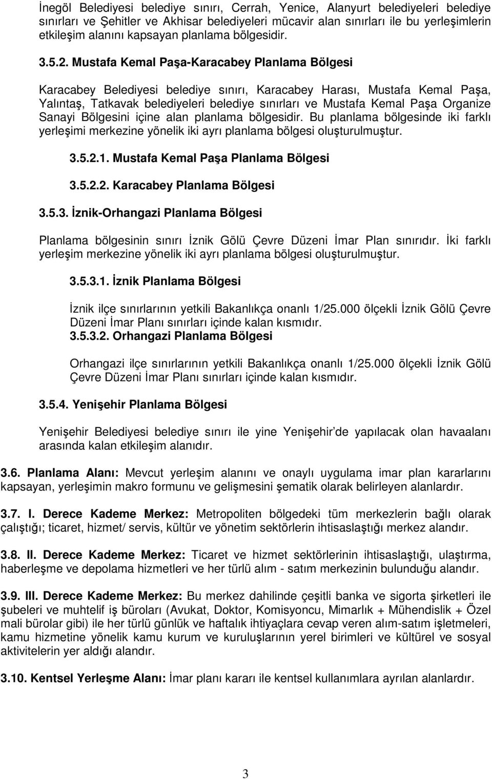 Mustafa Kemal Paşa-Karacabey Planlama Bölgesi Karacabey Belediyesi belediye sınırı, Karacabey Harası, Mustafa Kemal Paşa, Yalıntaş, Tatkavak belediyeleri belediye sınırları ve Mustafa Kemal Paşa