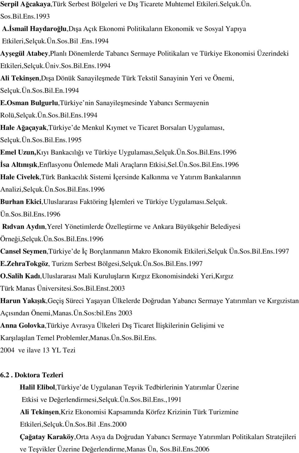 1994 Ayşegül Atabey,Planlı Dönemlerde Tabancı Sermaye Politikaları ve Türkiye Ekonomisi Üzerindeki Etkileri,Selçuk.Üniv.Sos.Bil.Ens.