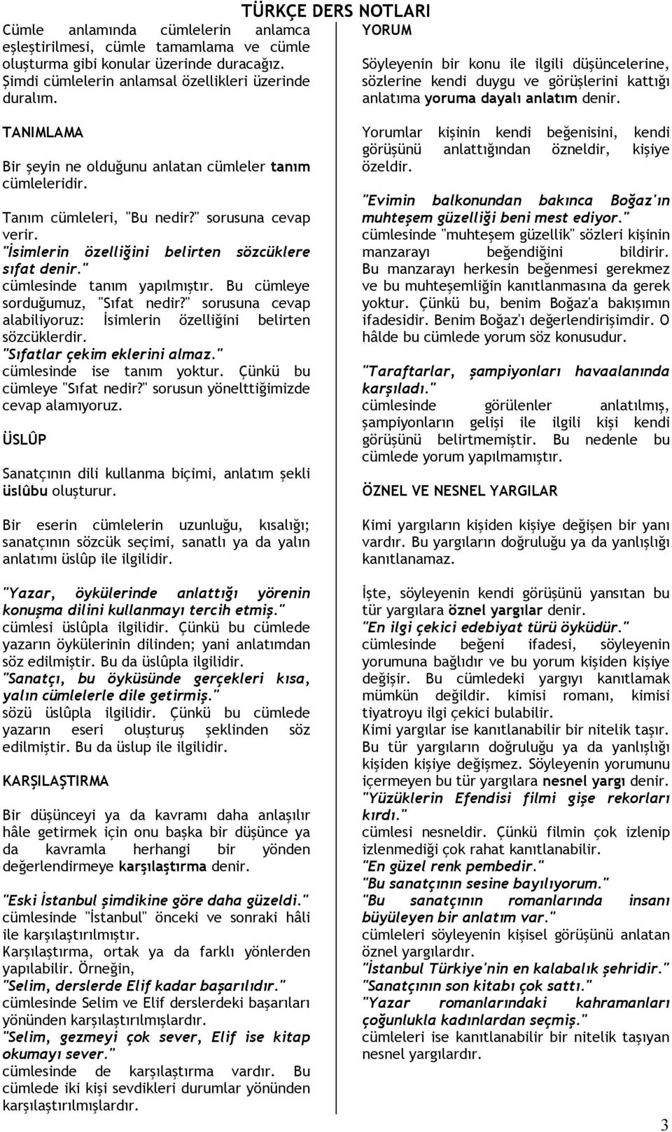 TANIMLAMA Bir şeyin ne olduğunu anlatan cümleler tanım cümleleridir. Tanım cümleleri, "Bu nedir?" sorusuna cevap verir. "İsimlerin özelliğini belirten sözcüklere sıfat denir.