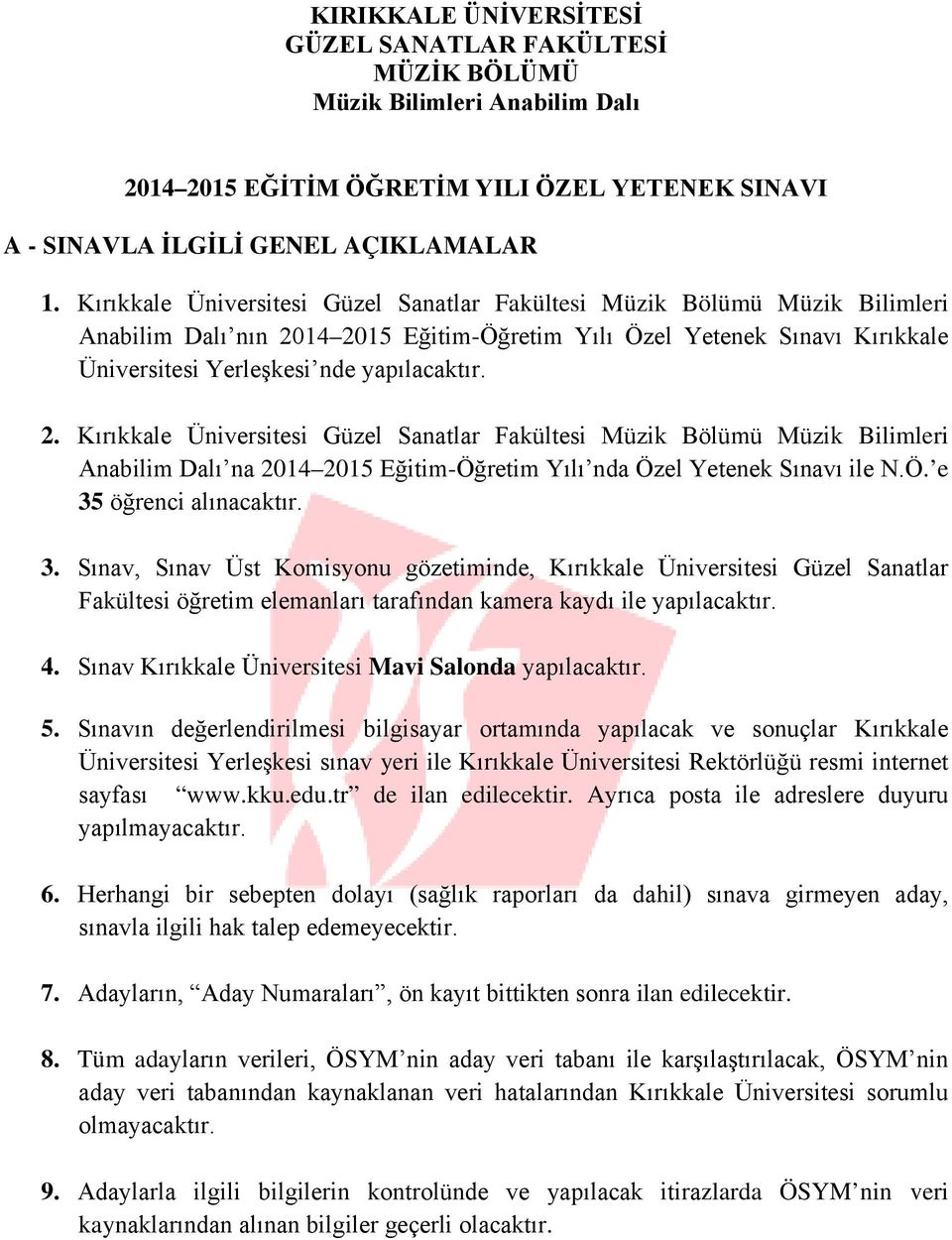 14 2015 Eğitim-Öğretim Yılı Özel Yetenek Sınavı Kırıkkale Üniversitesi Yerleşkesi nde yapılacaktır. 2. Kırıkkale Üniversitesi Güzel Sanatlar Fakültesi Müzik Bölümü Müzik Bilimleri Anabilim Dalı na 2014 2015 Eğitim-Öğretim Yılı nda Özel Yetenek Sınavı ile N.