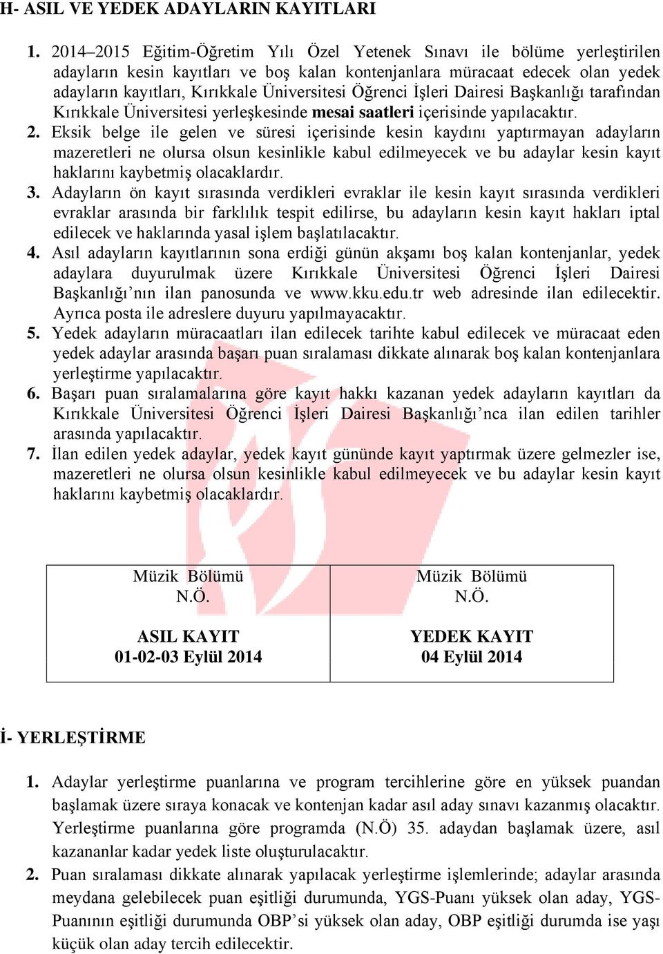 Öğrenci İşleri Dairesi Başkanlığı tarafından Kırıkkale Üniversitesi yerleşkesinde mesai saatleri içerisinde yapılacaktır. 2.