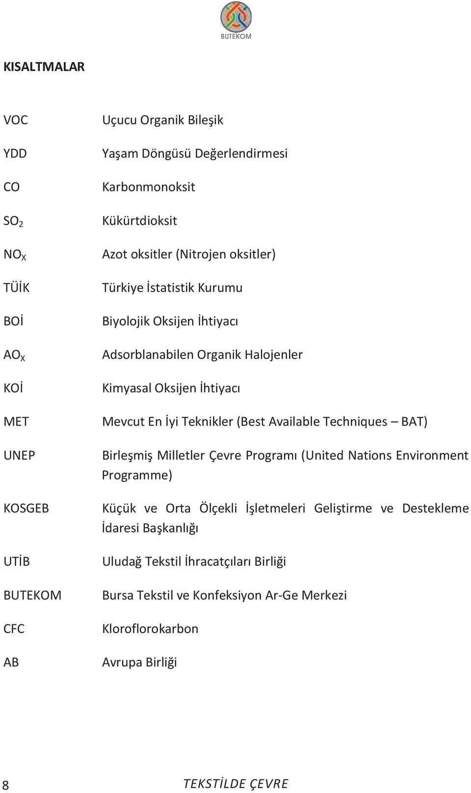 htiyacı Mevcut En yi Teknikler (Best Available Techni ues BAT) Birleşmiş Milletler Çevre Programı ( nited ations Environment Programme) Kü ük ve Orta Öl