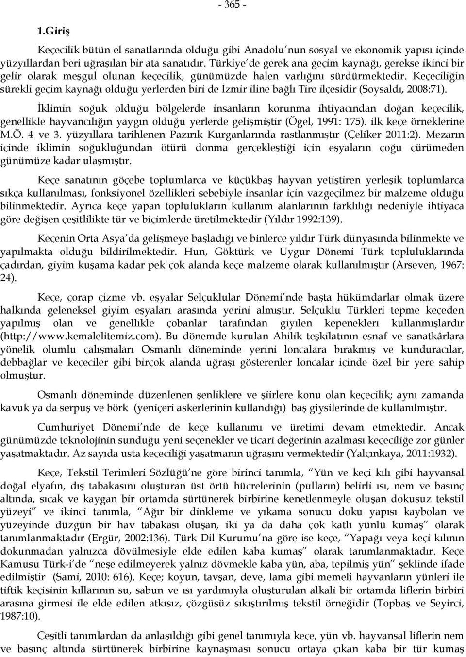 Keçeciliğin sürekli geçim kaynağı olduğu yerlerden biri de İzmir iline bağlı Tire ilçesidir (Soysaldı, 2008:71).