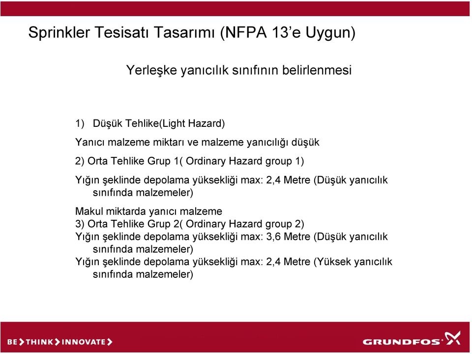 malzemeler) Makul miktarda yanıcı malzeme 3) Orta Tehlike Grup 2( Ordinary Hazard group 2) Yığın şeklinde depolama yüksekliği