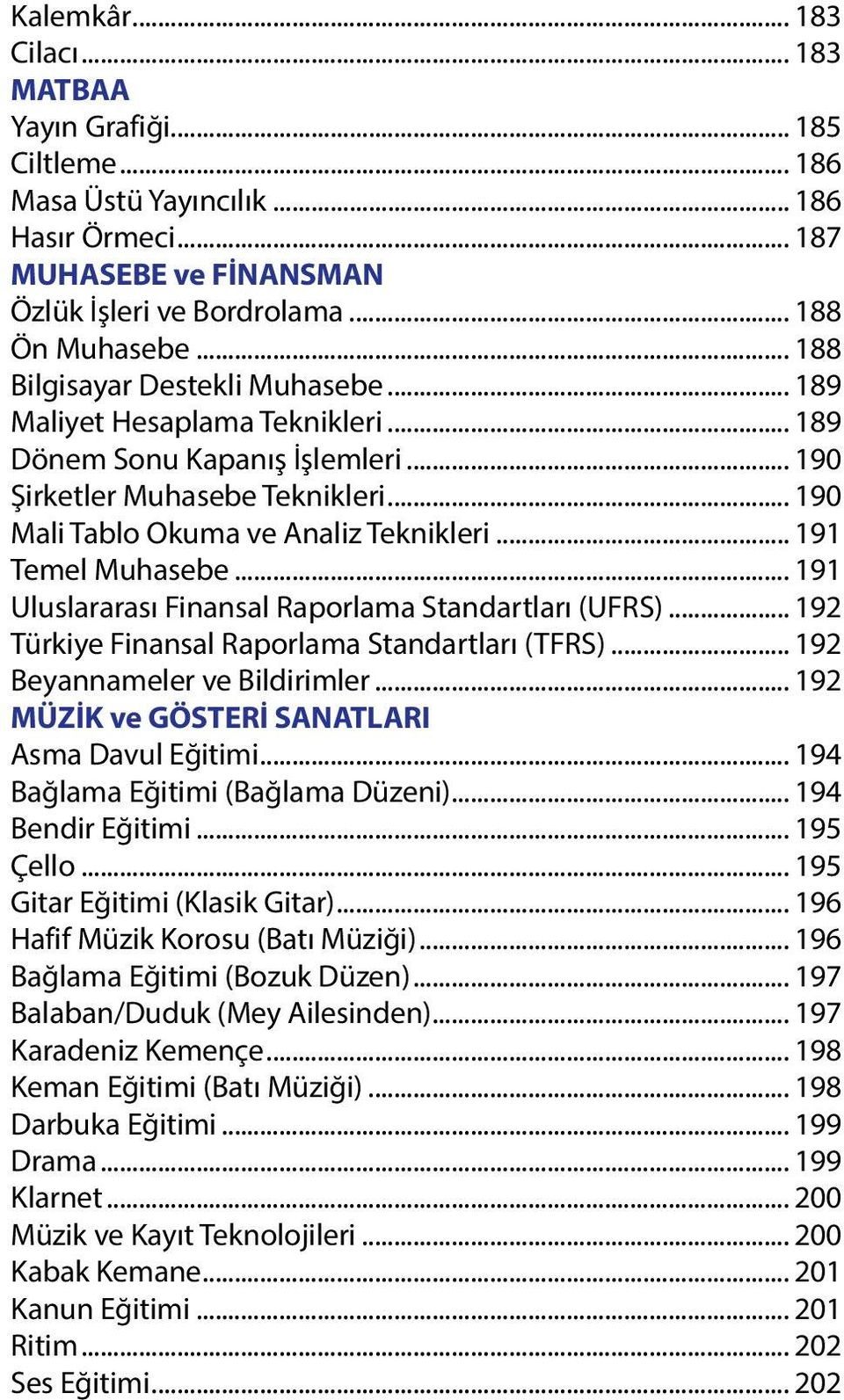 .. 191 Temel Muhasebe... 191 Uluslararası Finansal Raporlama Standartları (UFRS)... 192 Türkiye Finansal Raporlama Standartları (TFRS)... 192 Beyannameler ve Bildirimler.