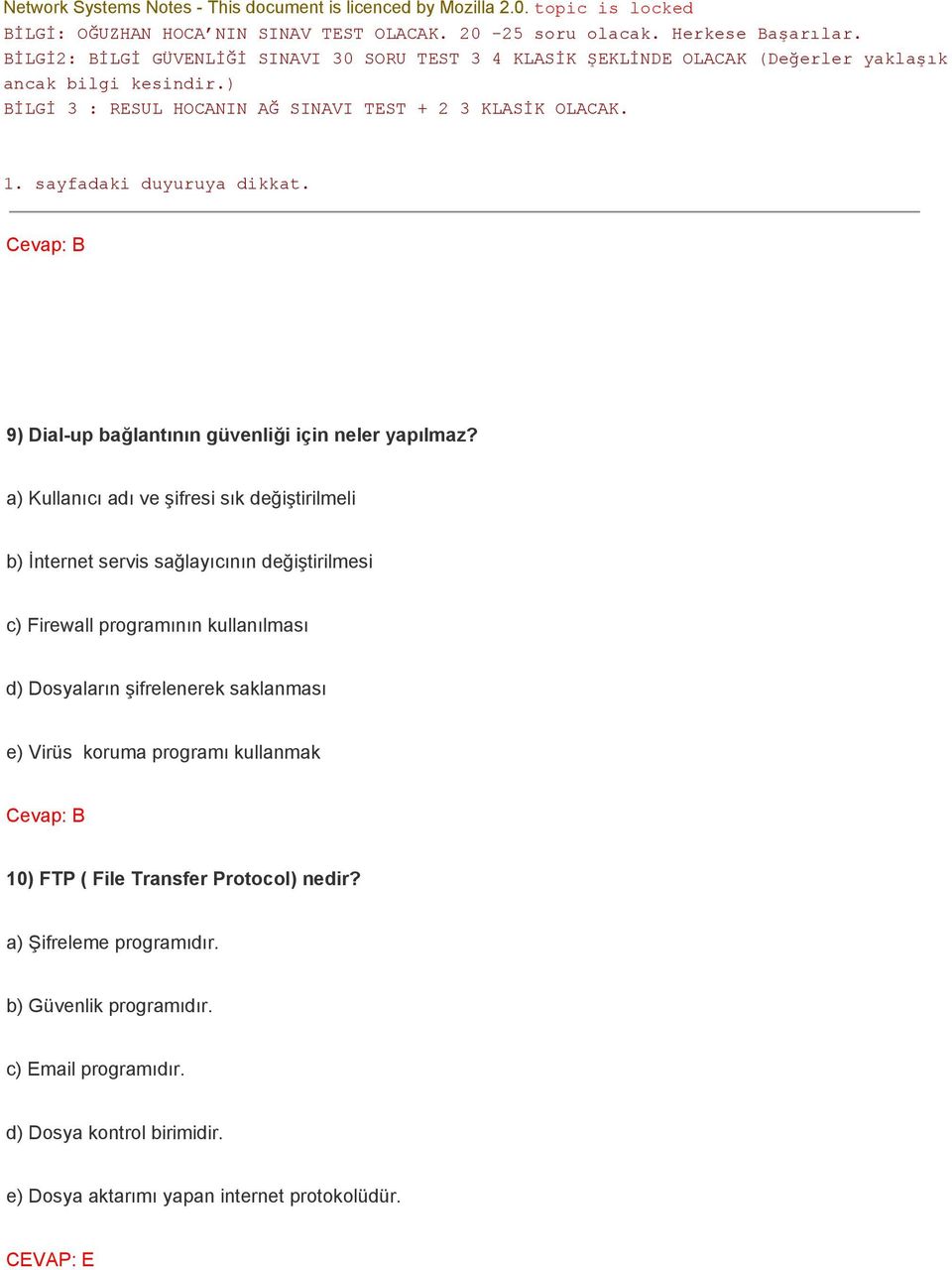 kullanılması d) Dosyaların şifrelenerek saklanması e) Virüs koruma programı kullanmak Cevap: B 10) FTP ( File Transfer