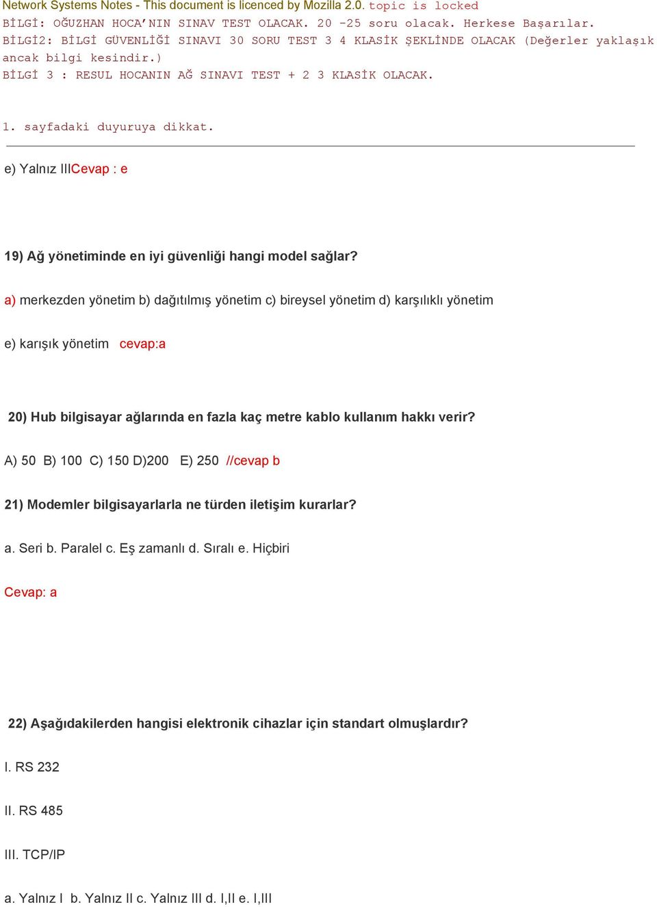 fazla kaç metre kablo kullanım hakkı verir? A) 50 B) 100 C) 150 D)200 E) 250 //cevap b 21) Modemler bilgisayarlarla ne türden iletişim kurarlar? a.