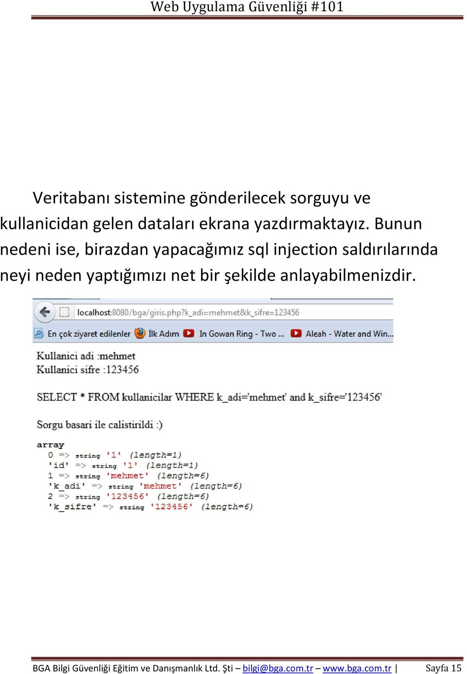 Bunun nedeni ise, birazdan yapacağımız sql injection saldırılarında neyi neden