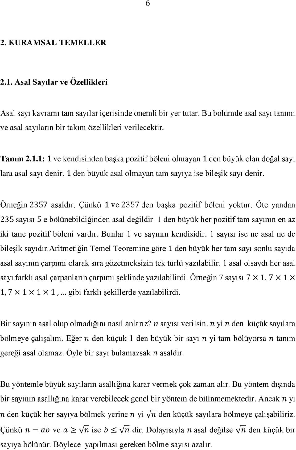 Çünkü 1 ve 2357 den başka pozitif böleni yoktur. Öte yandan 235 sayısı 5 e bölünebildiğinden asal değildir. 1 den büyük her pozitif tam sayının en az iki tane pozitif böleni vardır.