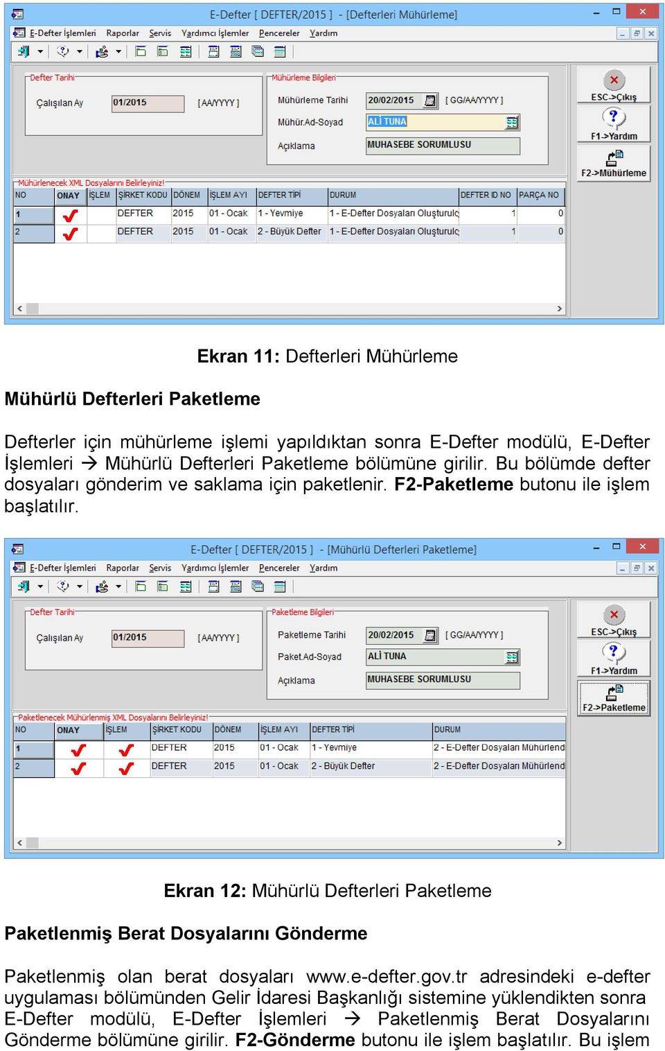 Ekran 12: Mühürlü Defterleri Paketleme Paketlenmiş Berat Dosyalarını Gönderme Paketlenmiş olan berat dosyaları www.e-defter.gov.