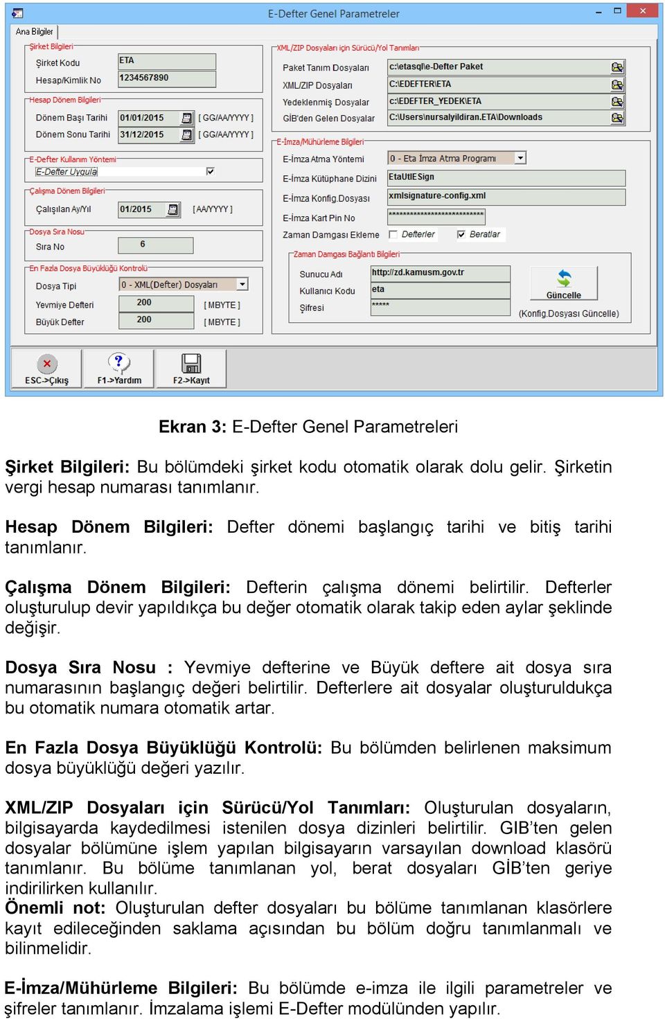 Defterler oluşturulup devir yapıldıkça bu değer otomatik olarak takip eden aylar şeklinde değişir.