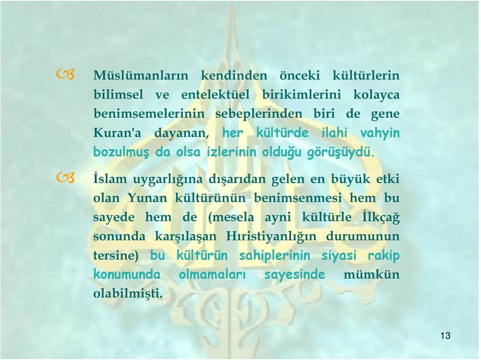 İslam uygarlığına dışarıdan gelen en büyük etki olan Yunan kültürünün benimsenmesi hem bu sayede hem de (mesela ayni
