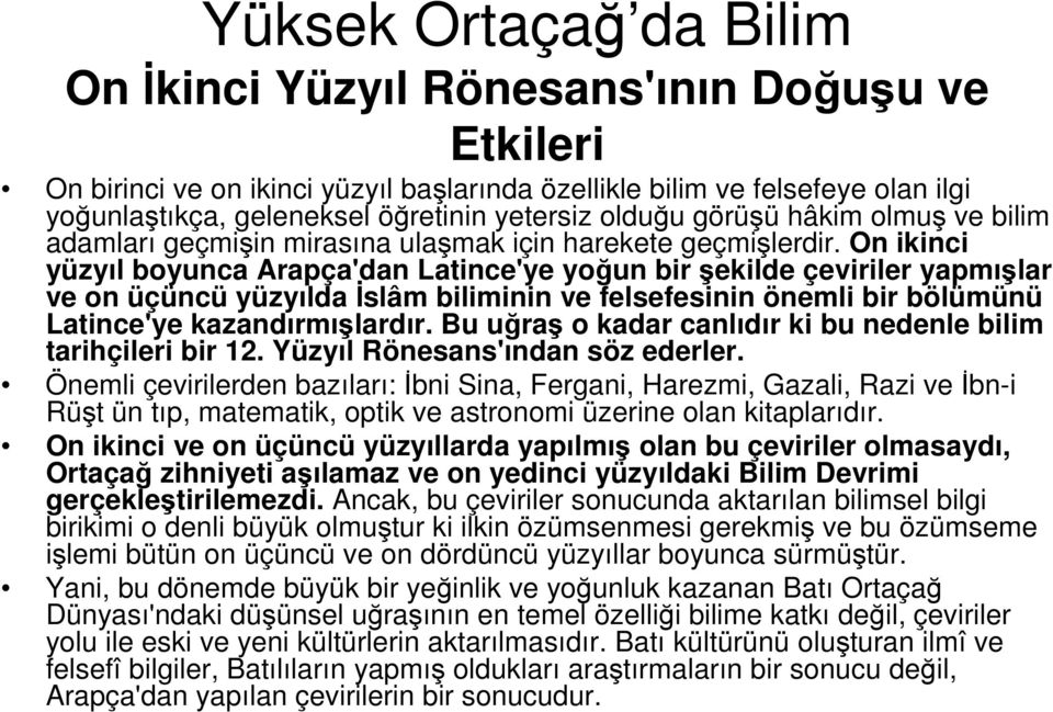 On ikinci yüzyıl boyunca Arapça'dan Latince'ye yoğun bir şekilde çeviriler yapmışlar ve on üçüncü yüzyılda İslâm biliminin ve felsefesinin önemli bir bölümünü Latince'ye kazandırmışlardır.