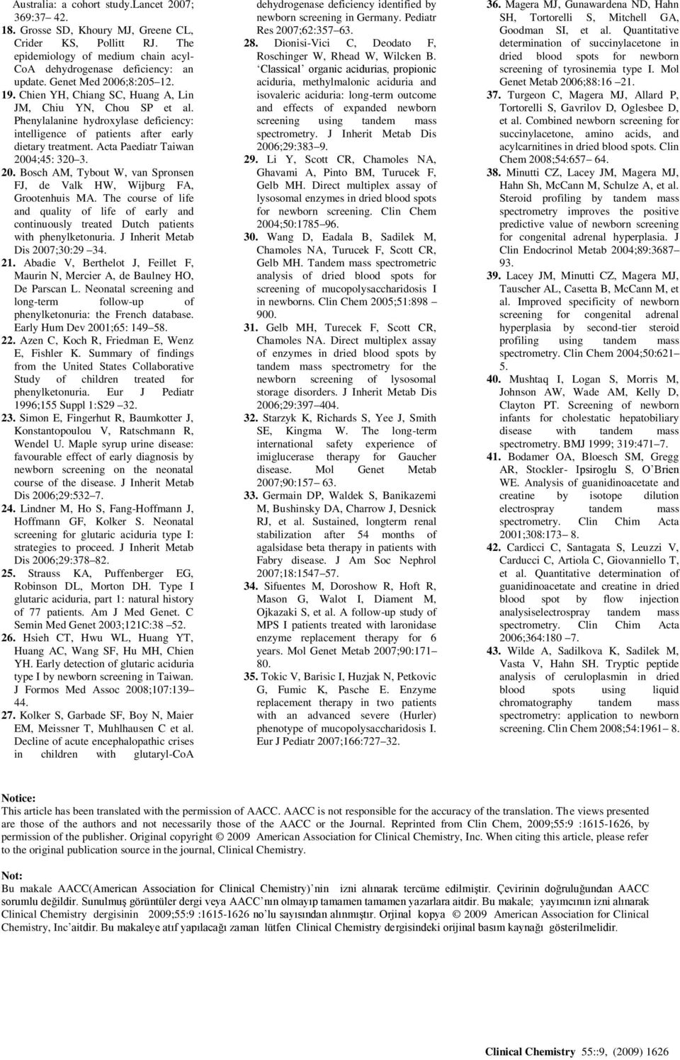 Acta Paediatr Taiwan 2004;45: 320 3. 20. Bosch AM, Tybout W, van Spronsen FJ, de Valk HW, Wijburg FA, Grootenhuis MA.