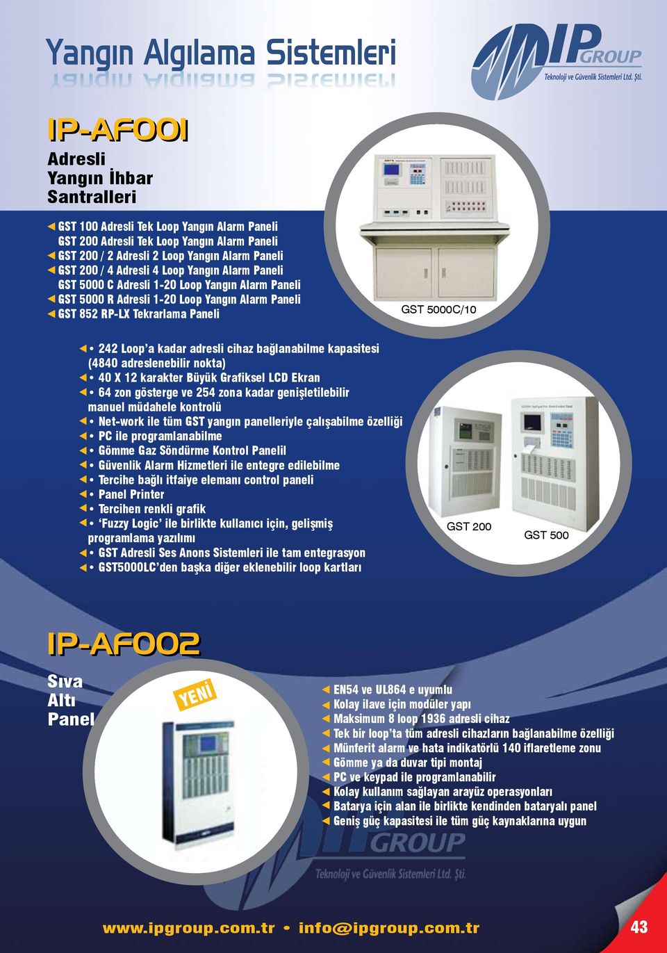 242 Loop a kadar adresli cihaz bağlanabilme kapasitesi (4840 adreslenebilir nokta) 40 X 12 karakter Büyük Grafiksel LCD Ekran 64 zon gösterge ve 254 zona kadar genişletilebilir manuel müdahele