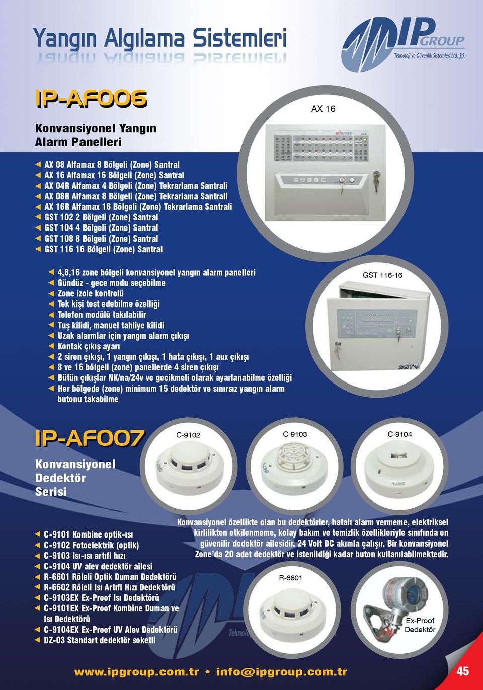 8 Bölgeli (Zone) Santral GST 116 16 Bölgeli (Zone) Santral 4,8,16 zone bölgeli konvansiyonel yangın alarm panelleri Gündüz - gece modu seçebilme Zone izole kontrolü Tek kişi test edebilme özelliği