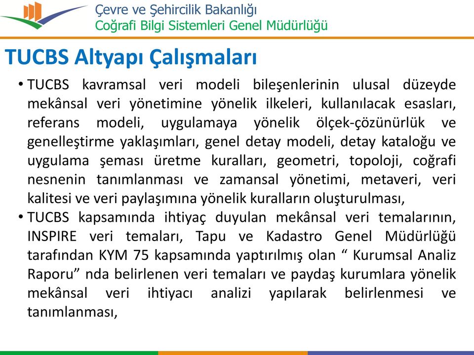 metaveri, veri kalitesi ve veri paylaşımına yönelik kuralların oluşturulması, TUCBS kapsamında ihtiyaç duyulan mekânsal veri temalarının, INSPIRE veri temaları, Tapu ve Kadastro Genel