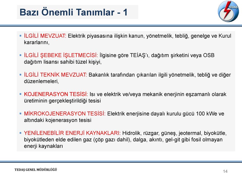 elektrik ve/veya mekanik enerjinin eşzamanlı olarak üretiminin gerçekleştirildiği tesisi MİKROKOJENERASYON TESİSİ: Elektrik enerjisine dayalı kurulu gücü 100 kwe ve altındaki kojenerasyon