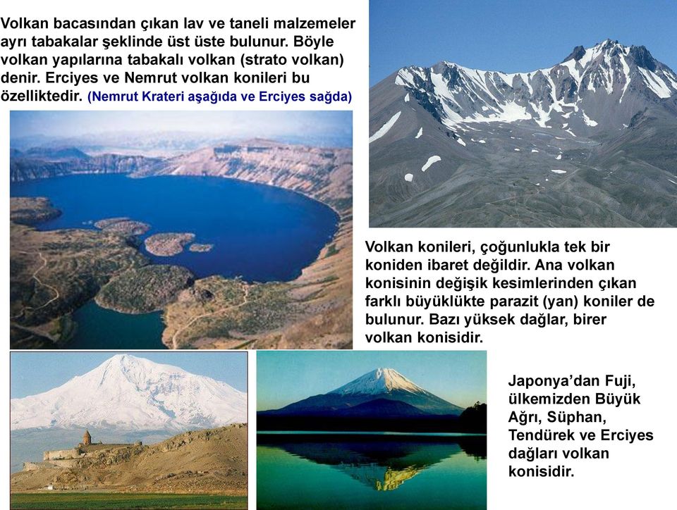 (Nemrut Krateri aşağıda ve Erciyes sağda) Volkan konileri, çoğunlukla tek bir koniden ibaret değildir.