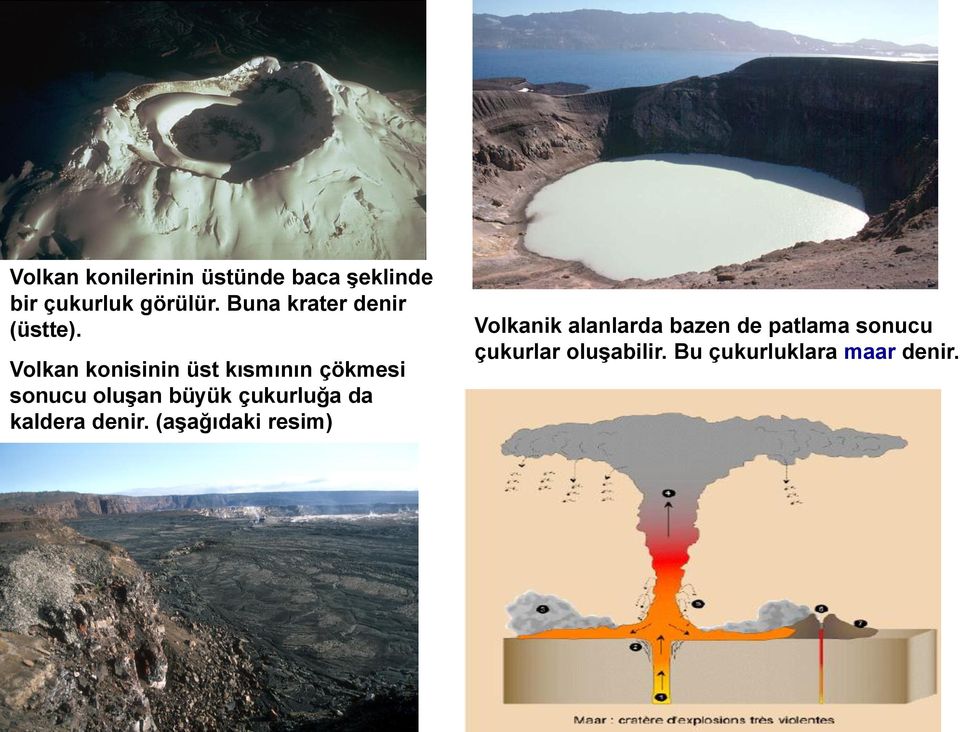 Volkan konisinin üst kısmının çökmesi sonucu oluşan büyük çukurluğa da