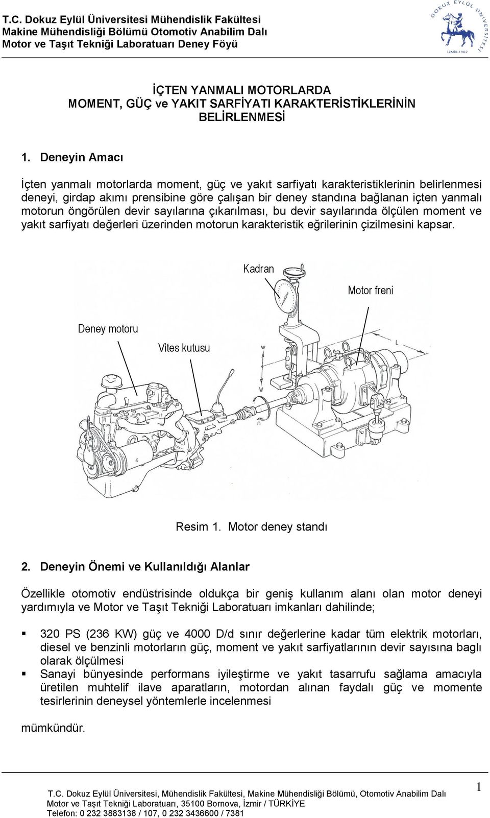 öngörülen devir sayılarına çıkarılması, bu devir sayılarında ölçülen moment ve yakıt sarfiyatı değerleri üzerinden motorun karakteristik eğrilerinin çizilmesini kapsar.