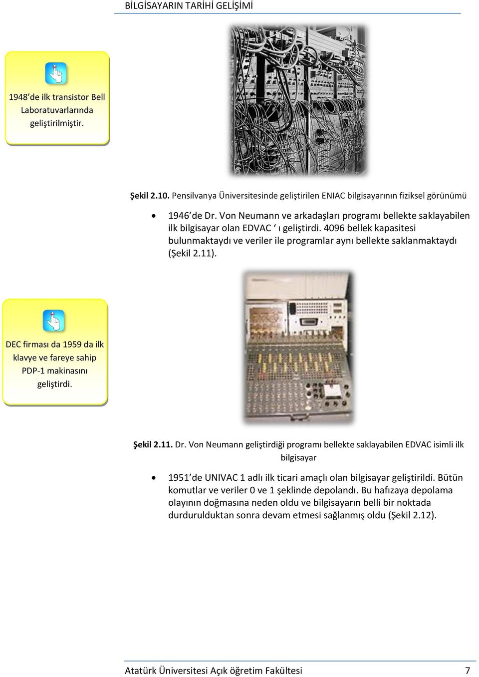 11). DEC firması da 1959 da ilk klavye ve fareye sahip PDP-1 makinasını geliştirdi. Şekil 2.11. Dr.