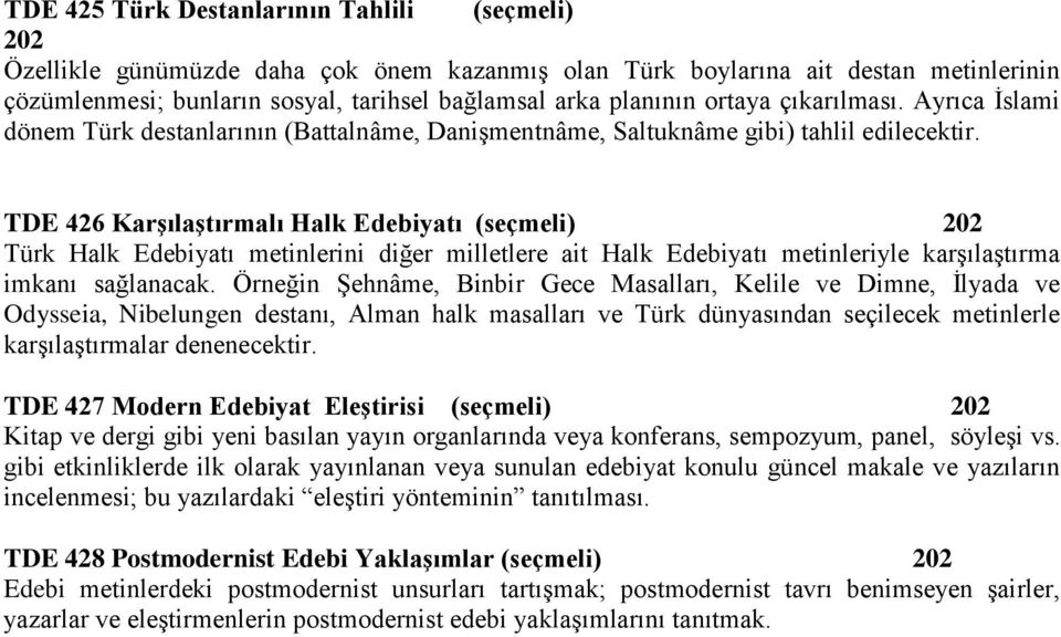 TDE 426 Karşılaştırmalı Halk Edebiyatı (seçmeli) 202 Türk Halk Edebiyatı metinlerini diğer milletlere ait Halk Edebiyatı metinleriyle karşılaştırma imkanı sağlanacak.
