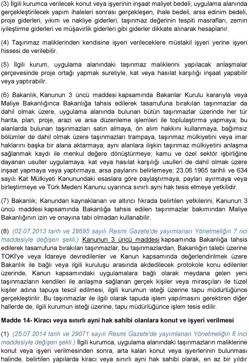 (4) Taşınmaz maliklerinden kendisine işyeri verileceklere müstakil işyeri yerine işyeri hissesi de verilebilir.