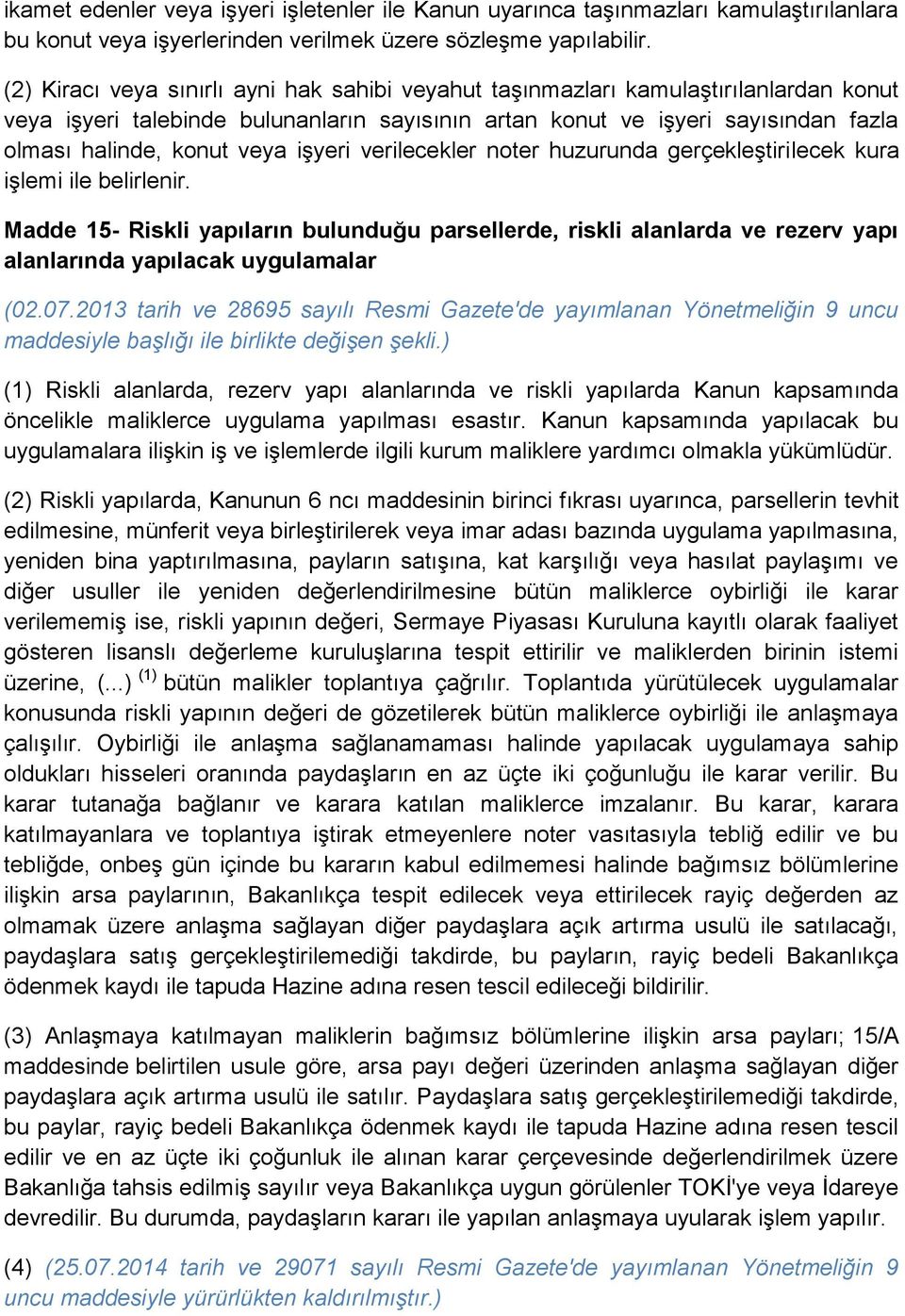 işyeri verilecekler noter huzurunda gerçekleştirilecek kura işlemi ile belirlenir.