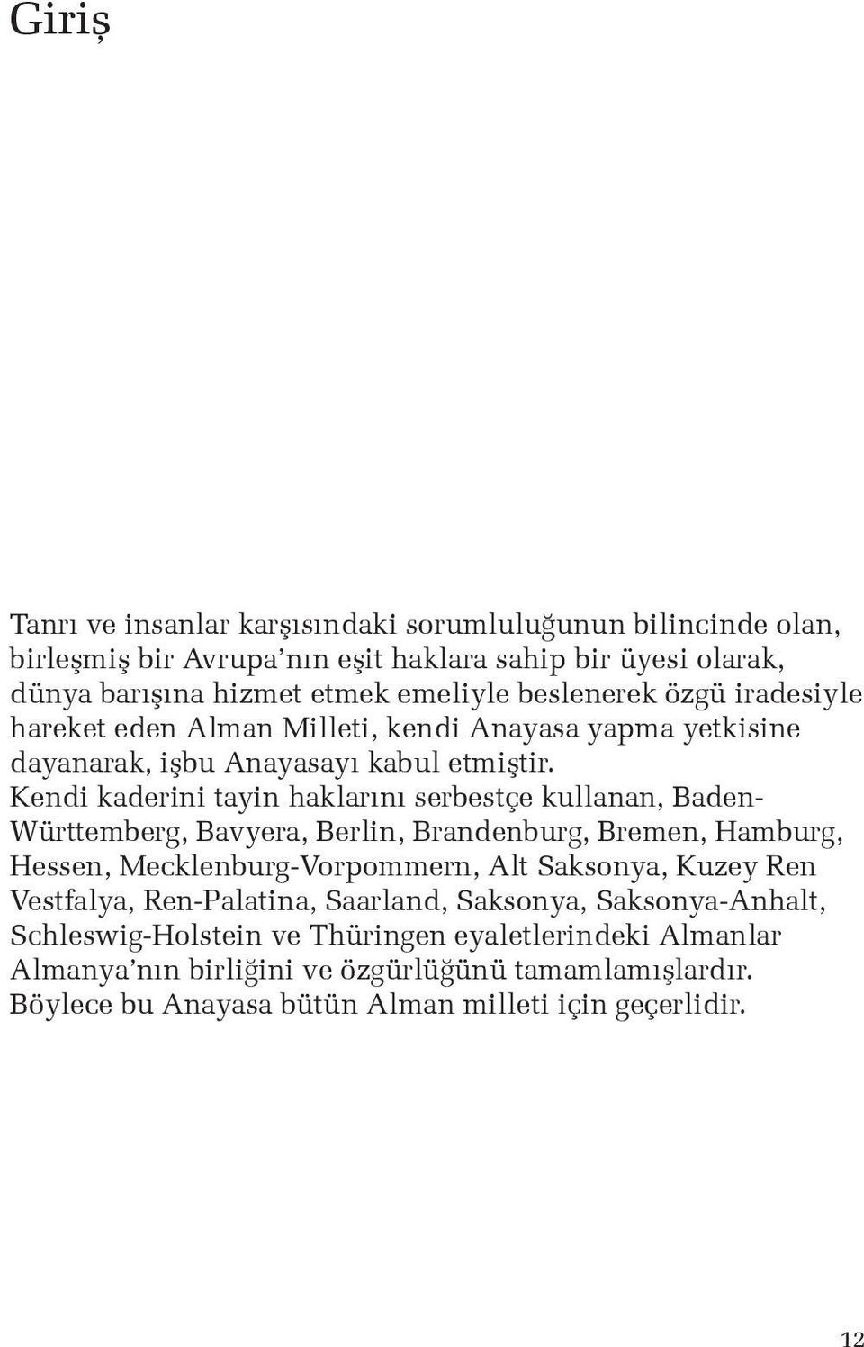 Kendi kaderini tayin haklarını serbestçe kullanan, Baden- Württemberg, Bavyera, Berlin, Brandenburg, Bremen, Hamburg, Hessen, Mecklenburg-Vorpommern, Alt Saksonya, Kuzey Ren